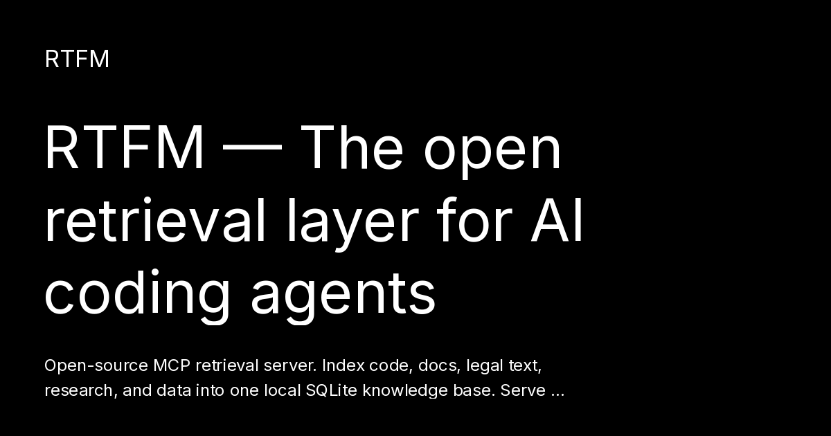 RTFM — The open retrieval layer for AI coding agents - RTFM